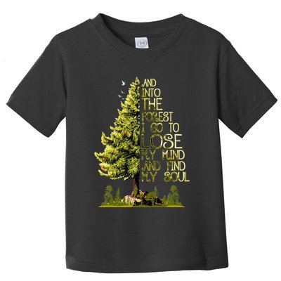 And Into The Forest I Go To Lose My Mind And Find My Soul Toddler T-Shirt