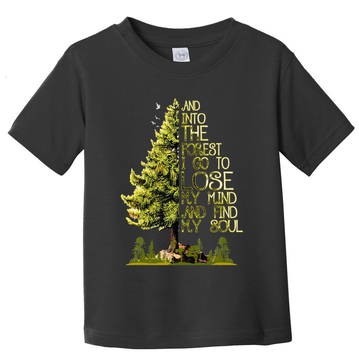And Into The Forest I Go To Lose My Mind And Find My Soul Toddler T-Shirt