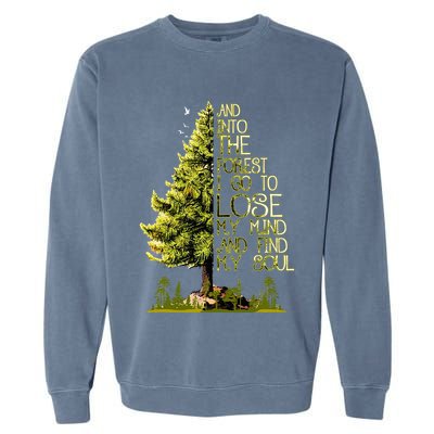 And Into The Forest I Go To Lose My Mind And Find My Soul Garment-Dyed Sweatshirt