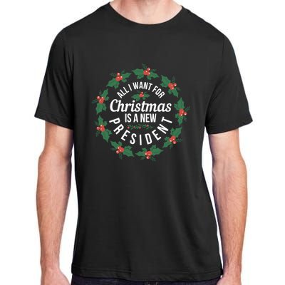 All I Want For Christmas Is A New President Gift Adult ChromaSoft Performance T-Shirt