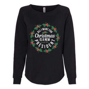 All I Want For Christmas Is A New President Gift Womens California Wash Sweatshirt