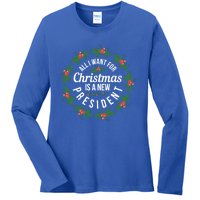 All I Want For Christmas Is A New President Gift Ladies Long Sleeve Shirt