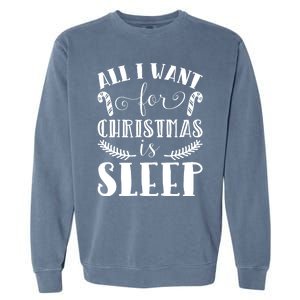 All I Want For Christmas Is Sleep Funny Xmas Present Humor Gift Garment-Dyed Sweatshirt