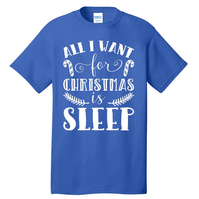 All I Want For Christmas Is Sleep Funny Xmas Present Humor Gift Tall T-Shirt