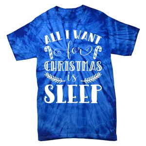 All I Want For Christmas Is Sleep Funny Xmas Present Humor Gift Tie-Dye T-Shirt