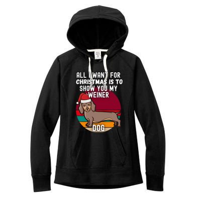 All I Want For Christmas Is Show You My Weiner Dog Dachshund Cute Gift Women's Fleece Hoodie