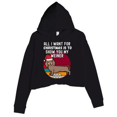 All I Want For Christmas Is Show You My Weiner Dog Dachshund Cute Gift Crop Fleece Hoodie