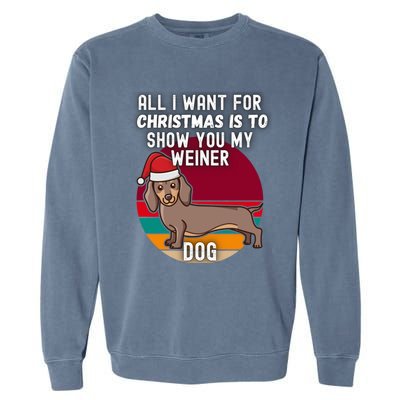 All I Want For Christmas Is Show You My Weiner Dog Dachshund Cute Gift Garment-Dyed Sweatshirt