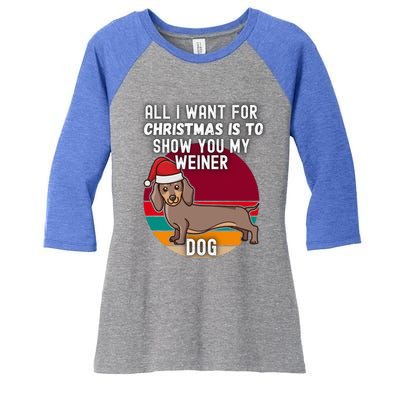 All I Want For Christmas Is Show You My Weiner Dog Dachshund Cute Gift Women's Tri-Blend 3/4-Sleeve Raglan Shirt