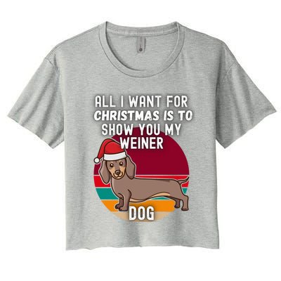 All I Want For Christmas Is Show You My Weiner Dog Dachshund Cute Gift Women's Crop Top Tee