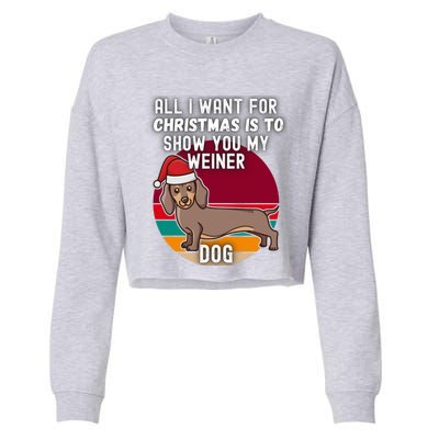 All I Want For Christmas Is Show You My Weiner Dog Dachshund Cute Gift Cropped Pullover Crew