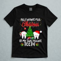 All I want for Christmas is My Two Front Teeth Funny T-Shirt