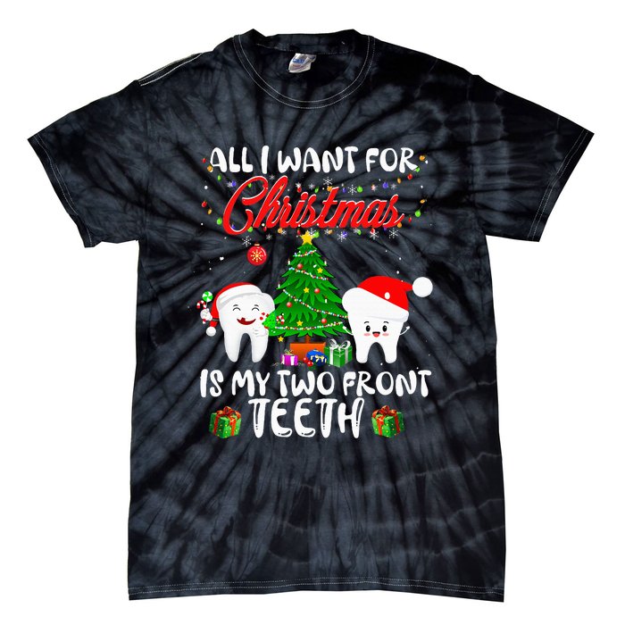 All I want for Christmas is My Two Front Teeth Funny Tie-Dye T-Shirt