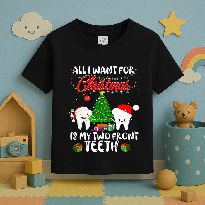 All I want for Christmas is My Two Front Teeth Funny Toddler T-Shirt