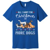 All I Want For Christmas Is More Dogs Ugly Xmas Sweater Gift Premium T-Shirt