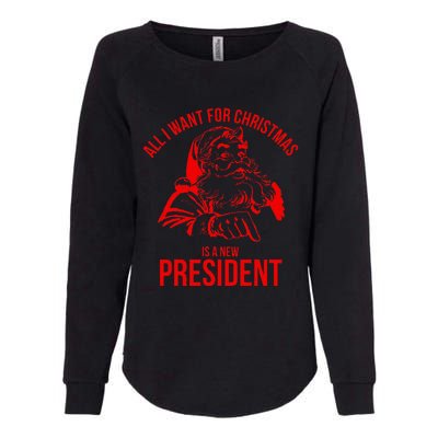 All I Want For Christmas Is A New President Funny Santa Xmas Womens California Wash Sweatshirt