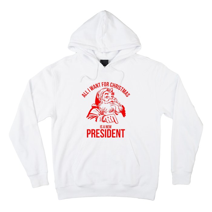 All I Want For Christmas Is A New President Funny Santa Xmas Hoodie