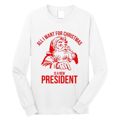 All I Want For Christmas Is A New President Funny Santa Xmas Long Sleeve Shirt