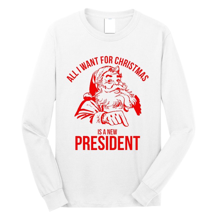 All I Want For Christmas Is A New President Funny Santa Xmas Long Sleeve Shirt