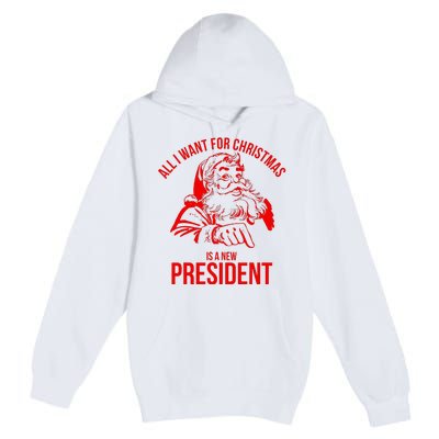 All I Want For Christmas Is A New President Funny Santa Xmas Premium Pullover Hoodie