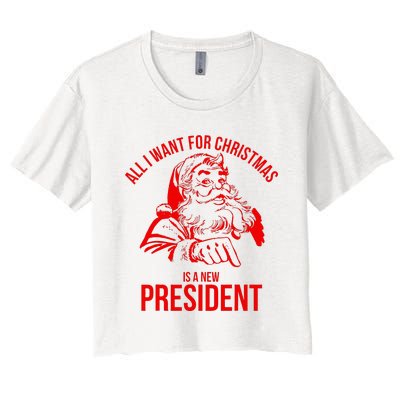 All I Want For Christmas Is A New President Funny Santa Xmas Women's Crop Top Tee