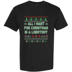 All I Want For Christmas Is A Lobotomy Ugly Christmas Garment-Dyed Heavyweight T-Shirt