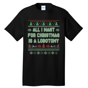 All I Want For Christmas Is A Lobotomy Ugly Christmas Tall T-Shirt