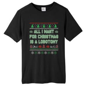 All I Want For Christmas Is A Lobotomy Ugly Christmas Tall Fusion ChromaSoft Performance T-Shirt