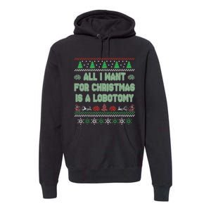 All I Want For Christmas Is A Lobotomy Ugly Christmas Premium Hoodie