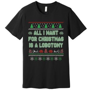 All I Want For Christmas Is A Lobotomy Ugly Christmas Premium T-Shirt