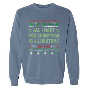 All I Want For Christmas Is A Lobotomy Ugly Christmas Garment-Dyed Sweatshirt