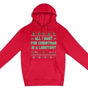 All I Want For Christmas Is A Lobotomy Ugly Christmas Premium Pullover Hoodie