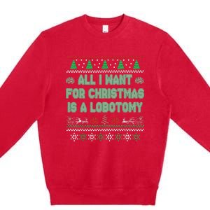 All I Want For Christmas Is A Lobotomy Ugly Christmas Premium Crewneck Sweatshirt