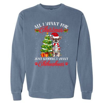 All I Want For Christmas Just Ding I Want Chihuahuas Funny Gift Garment-Dyed Sweatshirt