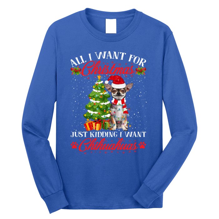 All I Want For Christmas Just Ding I Want Chihuahuas Funny Gift Long Sleeve Shirt