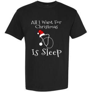 All I Want For Christmas Is Sleep Nurse Nursing Student Gift Garment-Dyed Heavyweight T-Shirt