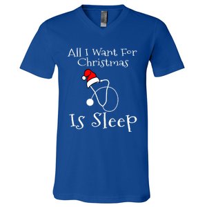 All I Want For Christmas Is Sleep Nurse Nursing Student Gift V-Neck T-Shirt