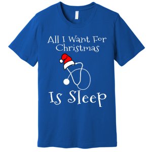 All I Want For Christmas Is Sleep Nurse Nursing Student Gift Premium T-Shirt