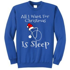 All I Want For Christmas Is Sleep Nurse Nursing Student Gift Tall Sweatshirt