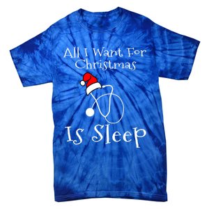 All I Want For Christmas Is Sleep Nurse Nursing Student Gift Tie-Dye T-Shirt