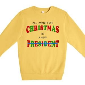 All I Want For Christmas Is A New President Premium Crewneck Sweatshirt