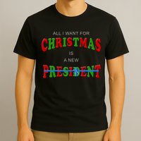 All I Want For Christmas Is A New President T-Shirt