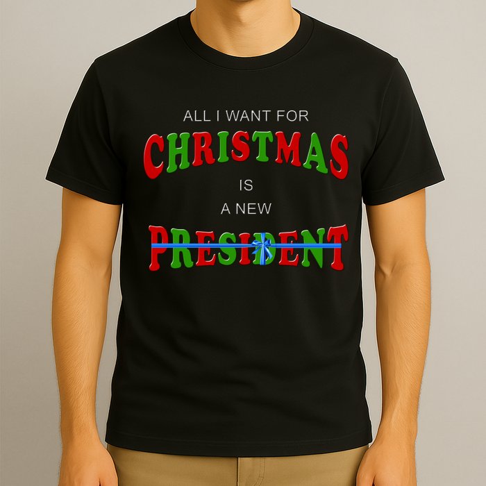 All I Want For Christmas Is A New President T-Shirt