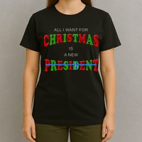 All I Want For Christmas Is A New President T-Shirt