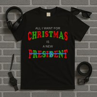 All I Want For Christmas Is A New President T-Shirt