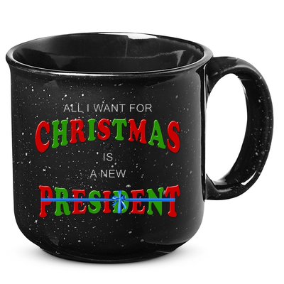All I Want For Christmas Is A New President 15oz Campfire Ceramic Mug