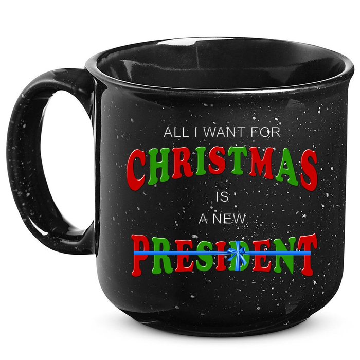 All I Want For Christmas Is A New President 15oz Campfire Ceramic Mug