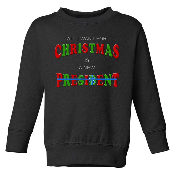 All I Want For Christmas Is A New President Toddler Sweatshirt