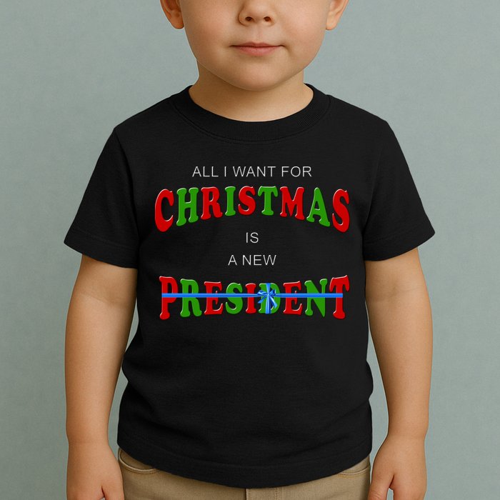All I Want For Christmas Is A New President Toddler T-Shirt