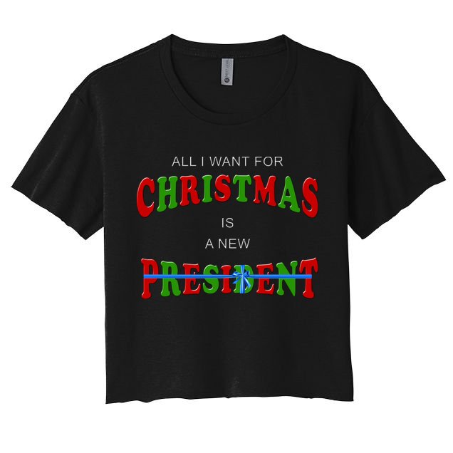 All I Want For Christmas Is A New President Crop Top